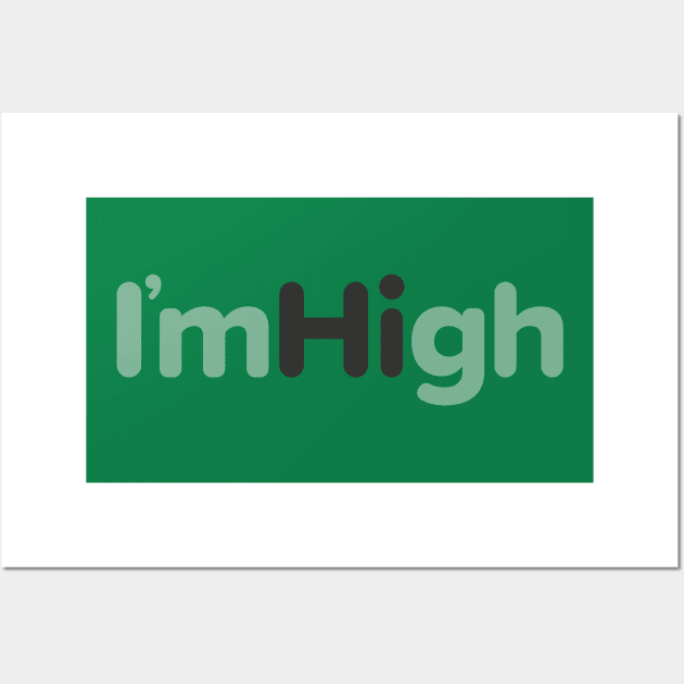 I'm High Wall Art by deancoledesign